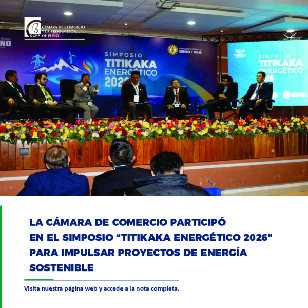 LA CÁMARA DE COMERCIO PARTICIPÓ EN EL SIMPOSIO "TITIKAKA ENERGÉTICO 2026" PARA IMPULSAR PROYECTOS DE ENERGÍA SOSTENIBLE